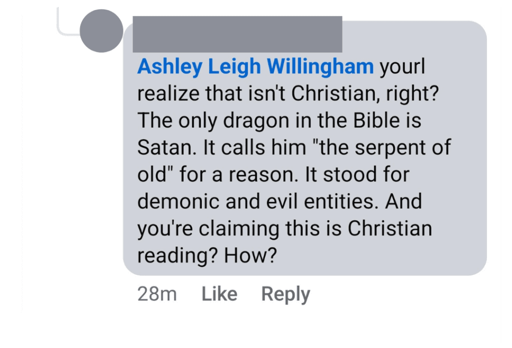A screenshot of a Facebook comment reading: "yourl realize that isn't Christian, right? The only dragon in the Bible is Satan. It calls him "the serpent of old" for a reason. It stood for demonic and evil entities. And you're claiming this is Christian reading? How?